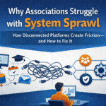 Why Associations Struggle with “System Sprawl”